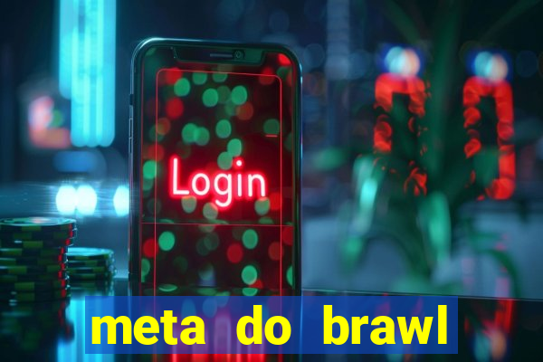 meta do brawl stars 2024